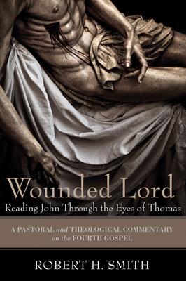 Wounded Lord: Reading John Through the Eyes of Thomas