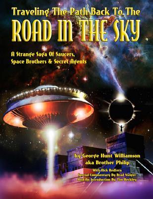 Traveling The Path Back To The Road In The Sky: A Strange Saga Of Saucers, Space Brothers & Secret Agents