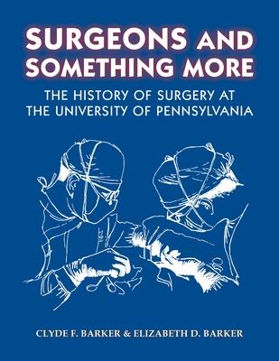 Surgeons and Something More: The History of Surgery at the University of Pennsylvania