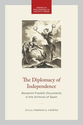 The Diplomacy of Independence: Benjamin Franklin Documents in the Archives of Spain