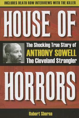 House of Horrors: The Shocking True Story of Anthony Sowell, the Cleveland Strangler