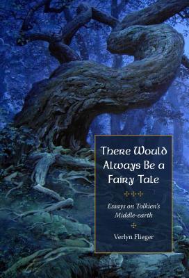 There Would Always Be a Fairy Tale: More Essays on Tolkien