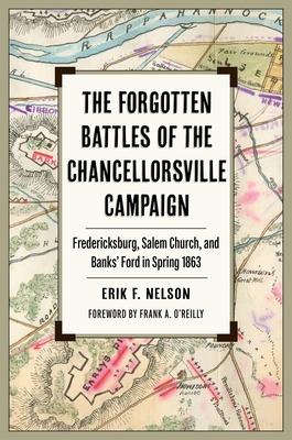 The Forgotten Battles of the Chancellorsville Campaign: Fredericksburg, Salem Church, and Banks' Ford in Spring 1863