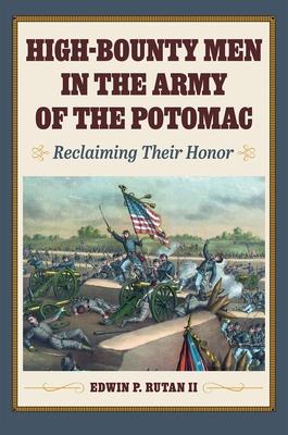 High-Bounty Men in the Army of the Potomac: Reclaiming Their Honor