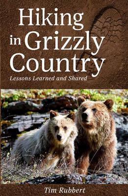 Hiking in Grizzly Country: Lessons Learned and Shared