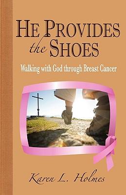 He Provides the Shoes: Walking with God through Breast Cancer