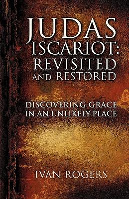 Judas Iscariot: Revisited and Restored