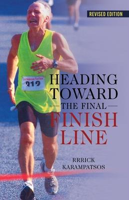 Heading Toward the Final Finish Line Revised Edition