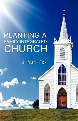 Planting a Family-Integrated Church