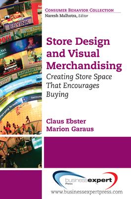 Store Design and Visual Merchandising: Creating Store Space That Encourages Buying