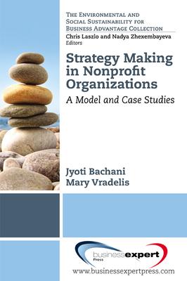 Strategy Making in Nonprofi t Organizations: A Model and Case Studies