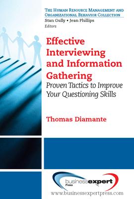 Effective Interviewing and Information Gathering: Proven Tactics to Improve Your Questioning Skills