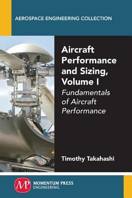 Aircraft Performance and Sizing, Volume I: Fundamentals of Aircraft Performance