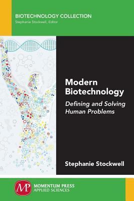 Modern Biotechnology: Defining and Solving Human Problems