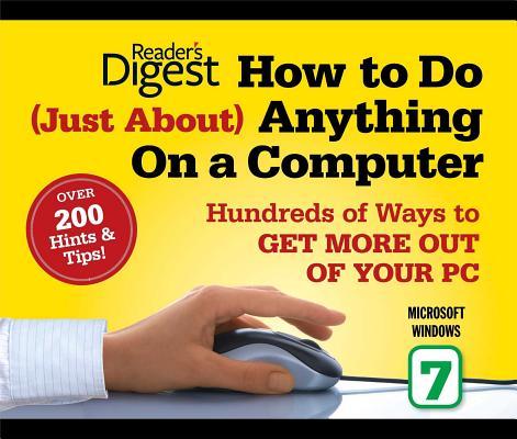 How to Do Just about Anything on a Computer: Microsoft Windows 7: Over 200 Hints & Tips!