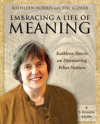 Embracing a Life of Meaning: Kathleen Norris on Discovering What Matters Subscription
