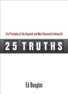 25 Truths: Life Principles of the Happiest and Most Successful Among Us