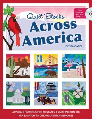 Quilt Blocks Across America: Applique Patterns for 50 States & Washington, D.C., Mix & Match to Create Lasting Memories [With CDROM]