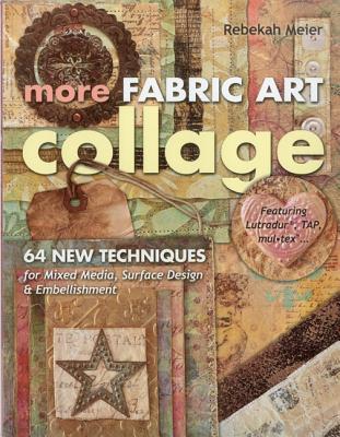 More Fabric Art Collage-Print-On-Demand Edition: 64 New Techniques for Mixed Media, Surface Design & Embellishment