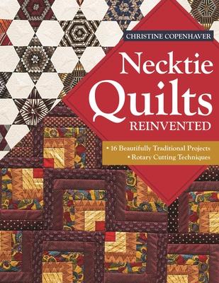 Necktie Quilts Reinvented: 16 Beautifully Traditional Projects - Rotary Cutting Techniques