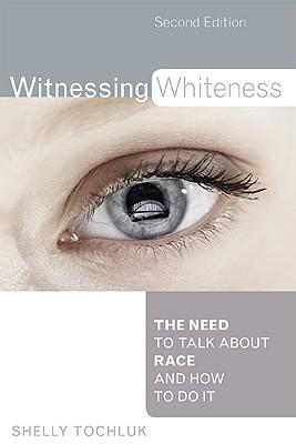 Witnessing Whiteness: The Need to Talk About Race and How to Do It