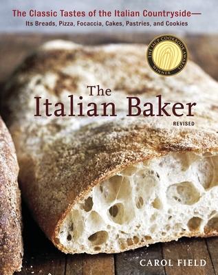 The Italian Baker, Revised: The Classic Tastes of the Italian Countryside--Its Breads, Pizza, Focaccia, Cakes, Pastries, and Cookies [A Baking Boo