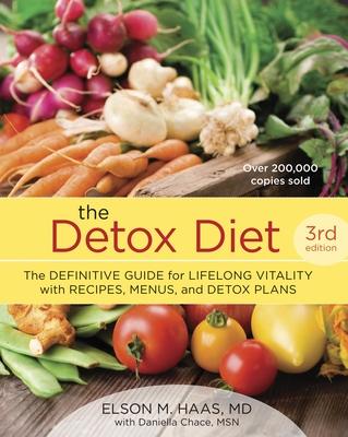 The Detox Diet: The Definitive Guide for Lifelong Vitality with Recipes, Menus, and Detox Plans