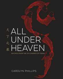 All Under Heaven: Recipes from the 35 Cuisines of China [A Cookbook]