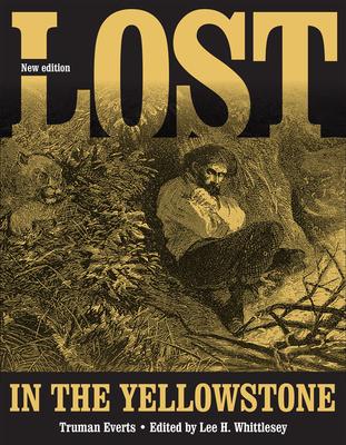 Lost in the Yellowstone: Thirty-Seven Days of Peril and a Handwritten Account of Being Lost