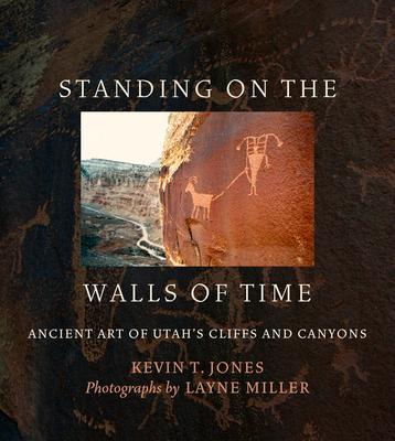 Standing on the Walls of Time: Ancient Art of Utah's Cliffs and Canyons