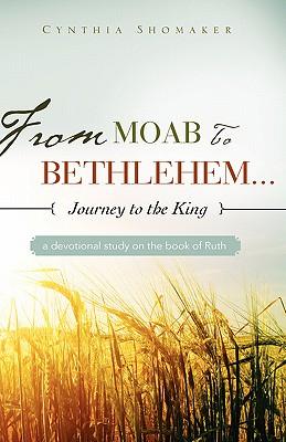 FROM MOAB TO BETHLEHEM...journey to the King