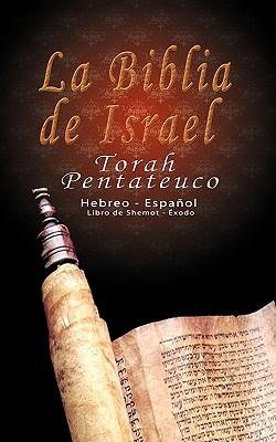 La Biblia de Israel: Torah Pentateuco: Hebreo - Espaol: Libro de Shemot - xodo