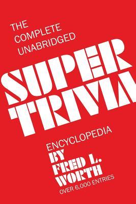 The Complete Unabridged Super Trivia Encyclopedia