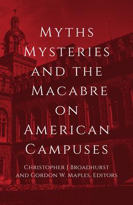 Myths, Mysteries, and the Macabre on American Campuses