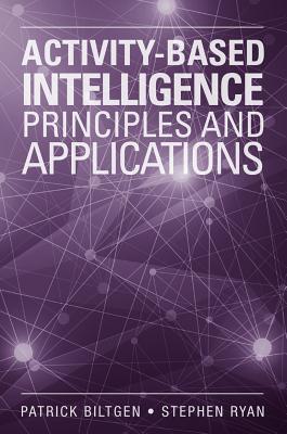 Activity Based Intelligence: Principles