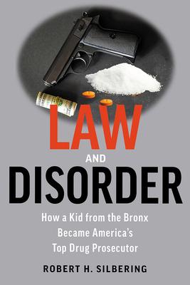 Law & Disorder: How a Kid from the Bronx Became America's Top Drug Prosecutor