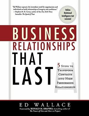 Business Relationships That Last: 5 Steps to Transform Contacts into High Performing Relationships