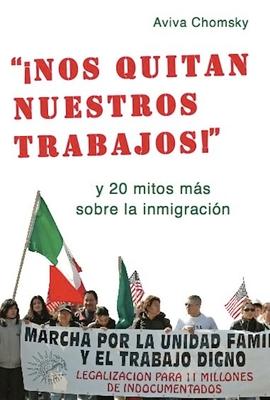 Nos Quitan Nuestros Trabajos!: Y 20 Mitos Mas Sobre La Inmigracion = "They Take Away Our Jobs!"