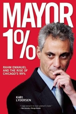 Mayor 1%: Rahm Emanuel and the Rise of Chicago's 99%