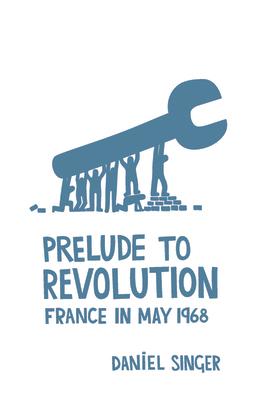 Prelude to Revolution: France in May 1968