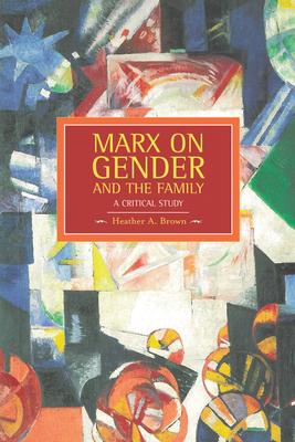 Marx on Gender and the Family: A Critical Study