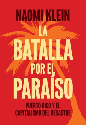 La Batalla Por El Paraso: Puerto Rico Y El Capitalismo del Desastre