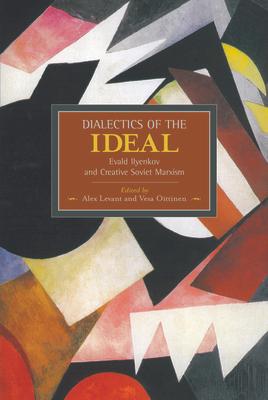 Dialectics of the Ideal: Evald Ilyenkov and Creative Soviet Marxism