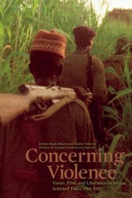 Concerning Violence: Fanon, Film, and Liberation in Africa, Selected Takes 1965-1987