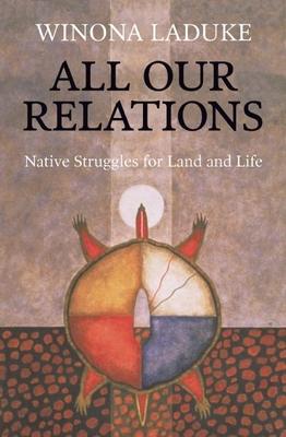 All Our Relations: Native Struggles for Land and Life