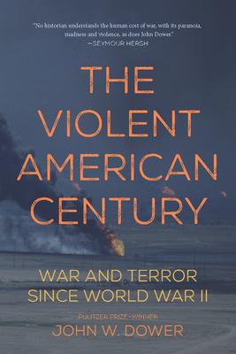 The Violent American Century: War and Terror Since World War II