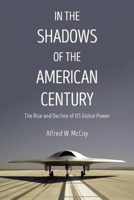 In the Shadows of the American Century: The Rise and Decline of US Global Power