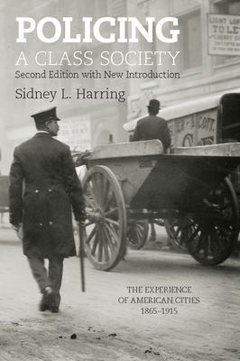 Policing a Class Society: The Experience of American Cities, 1865-1915