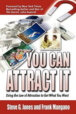 You Can Attract It: Using the Law of Attraction to Get What You Want