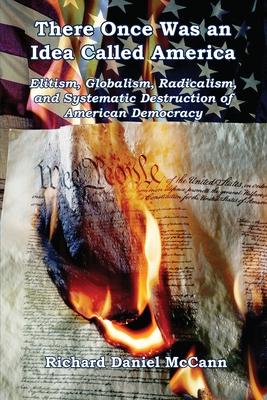 There Once Was an Idea Called America - Elitism, Globalism, Radicalism, and Systematic Destruction of American Democracy Subscription